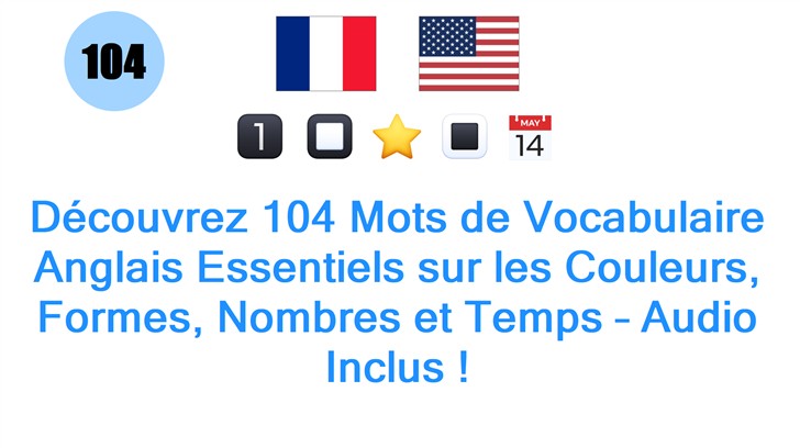 Découvrez 104 Mots de Vocabulaire Anglais Essentiels sur les Couleurs, Formes, Nombres et Temps – Audio Inclus !